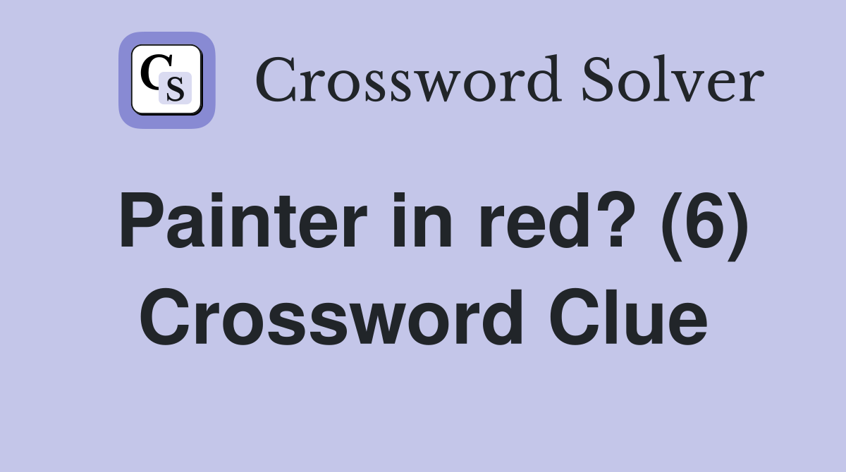 Painter in red? (6) Crossword Clue