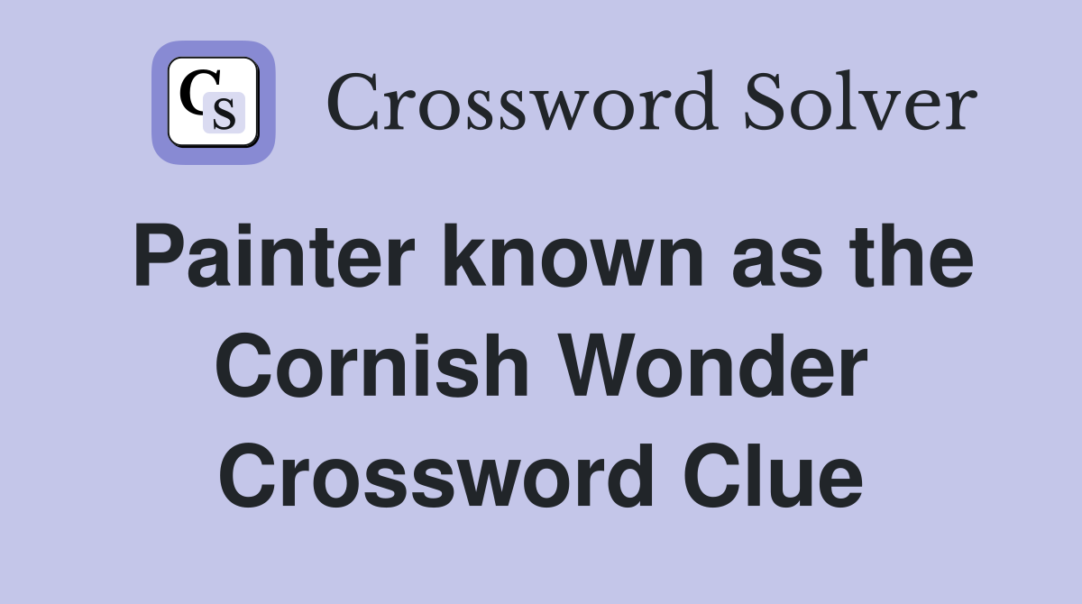 Painter known as the Cornish Wonder Crossword Clue