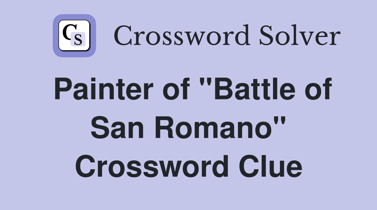 Painter of "Battle of San Romano" Crossword Clue