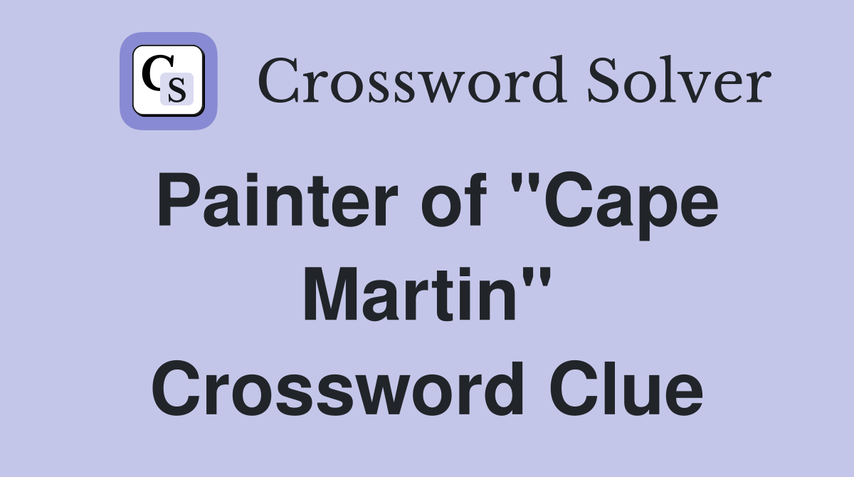 Painter of "Cape Martin" Crossword Clue