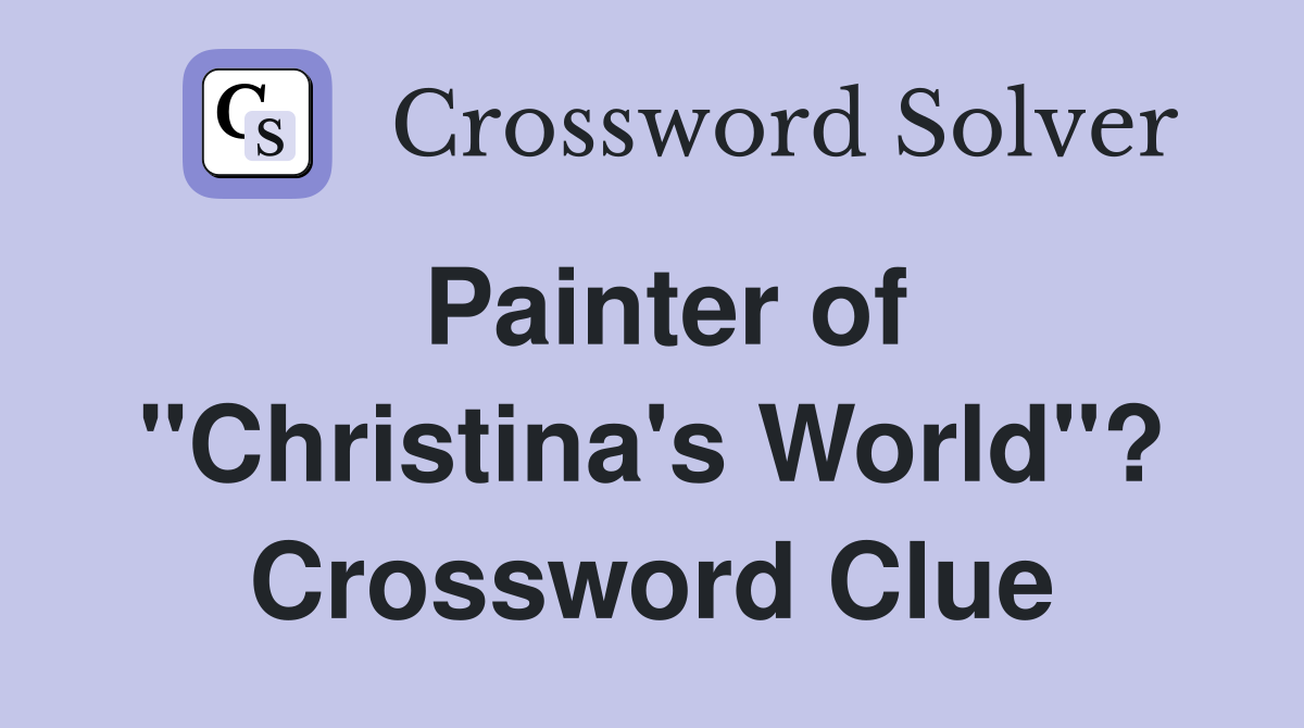 Painter of "Christina's World"? Crossword Clue