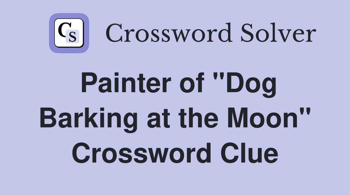 Painter of "Dog Barking at the Moon" Crossword Clue