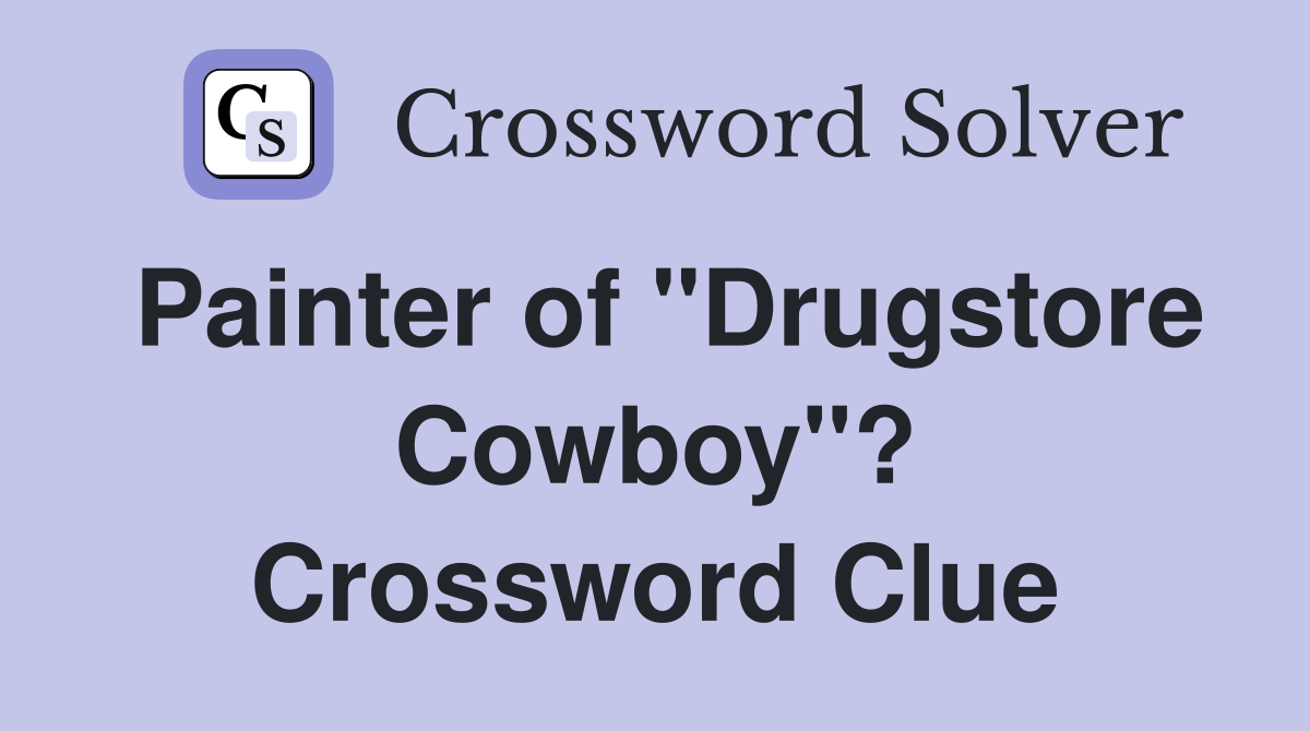 Painter of "Drugstore Cowboy"? Crossword Clue