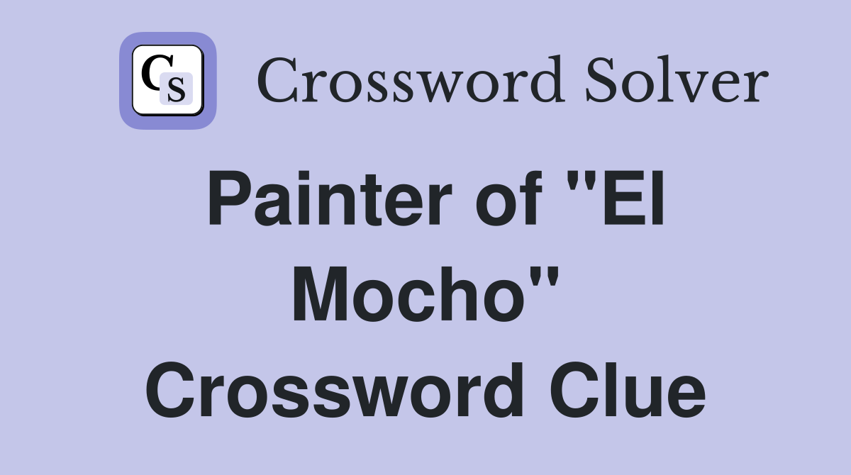 Painter of "El Mocho" Crossword Clue
