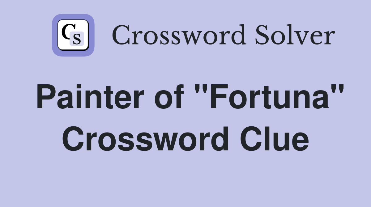 Painter of "Fortuna" Crossword Clue