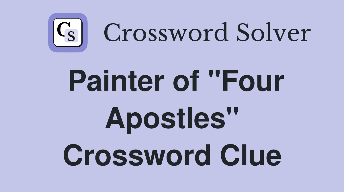 Painter of "Four Apostles" Crossword Clue