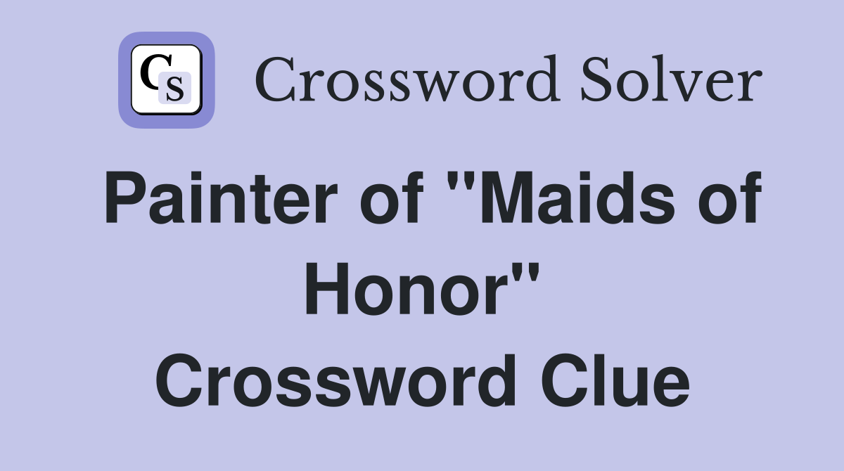 Painter of "Maids of Honor" Crossword Clue