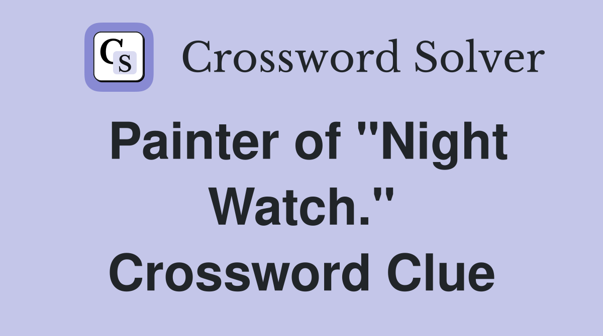Painter of "Night Watch." Crossword Clue