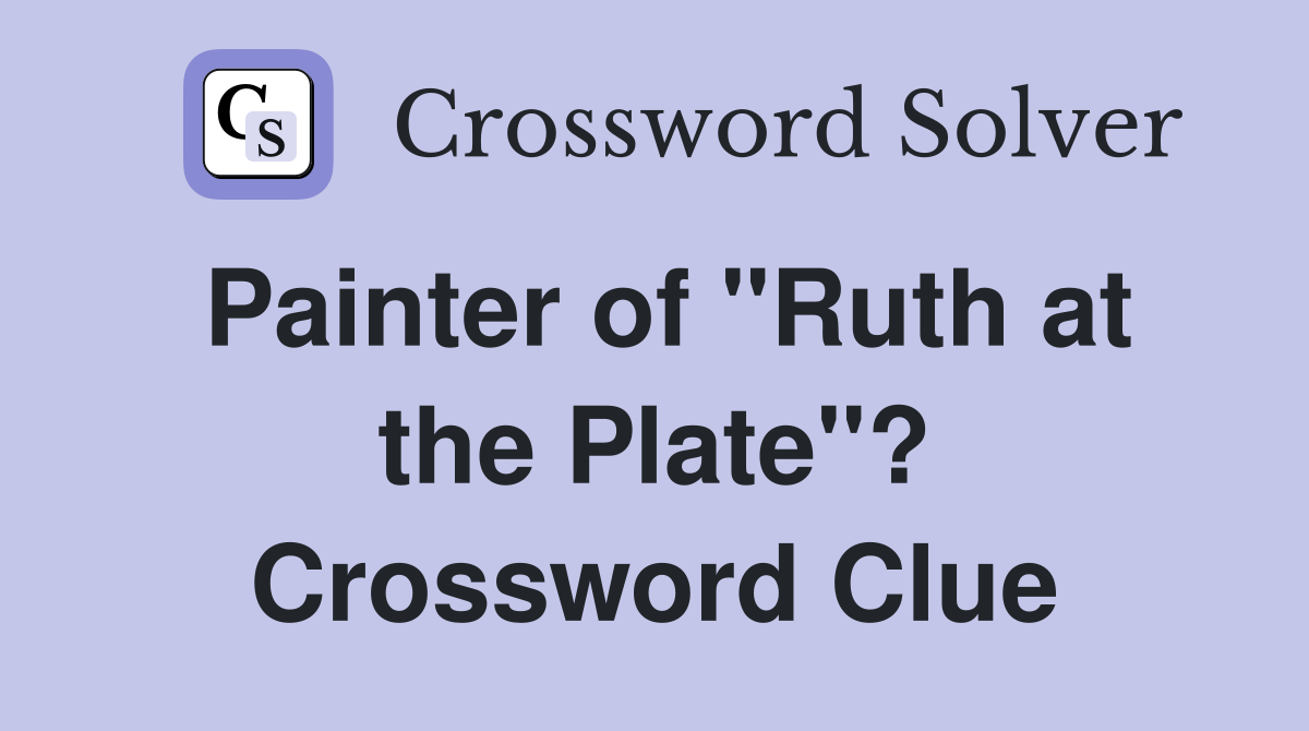 Painter of "Ruth at the Plate"? Crossword Clue