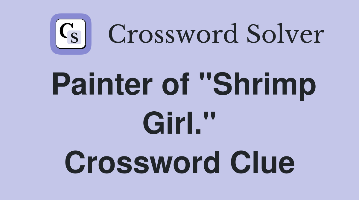 Painter of "Shrimp Girl." Crossword Clue