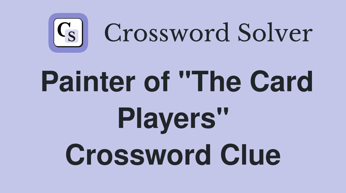 Painter of "The Card Players" Crossword Clue