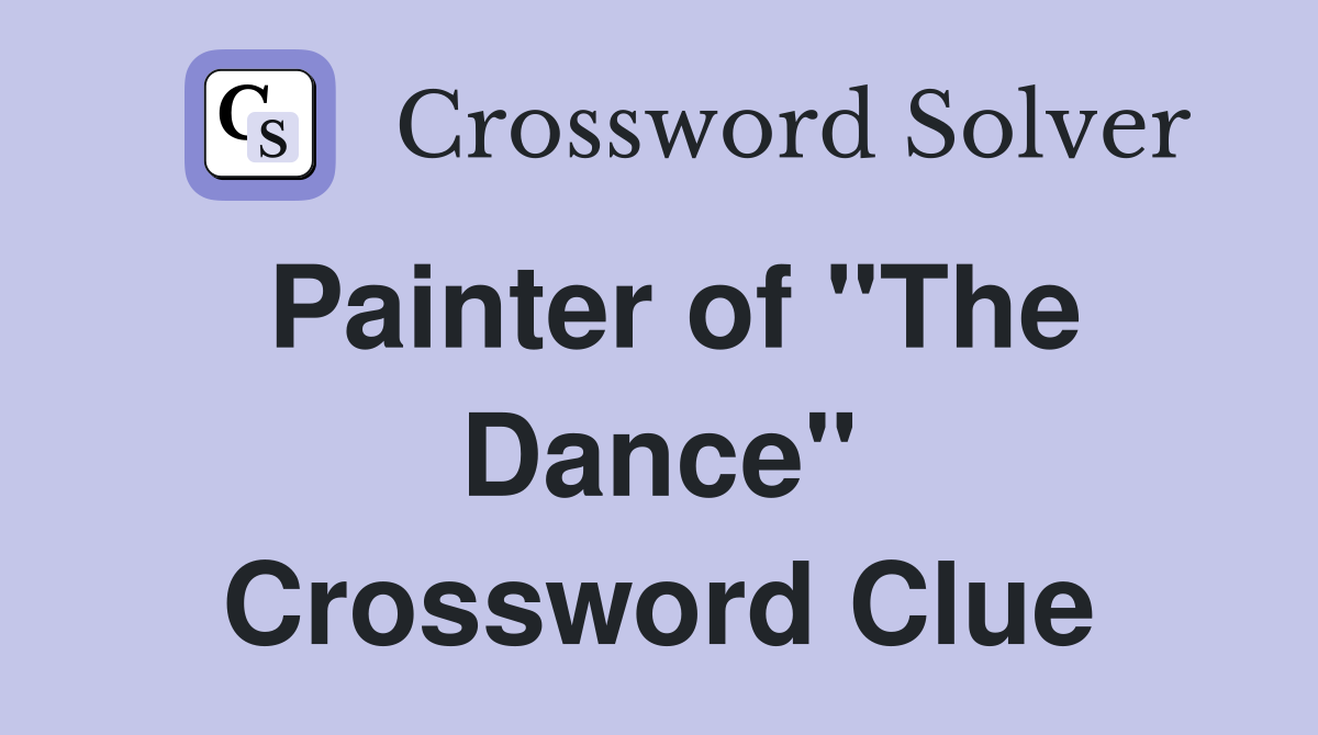 Painter of "The Dance" Crossword Clue