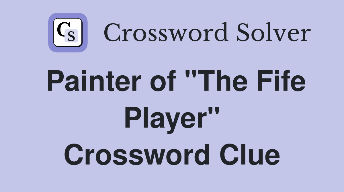 Painter of "The Fife Player" Crossword Clue