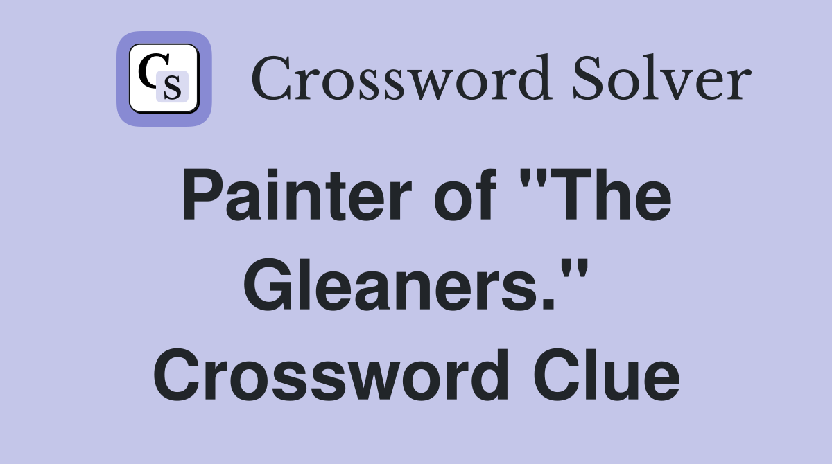Painter of "The Gleaners." Crossword Clue