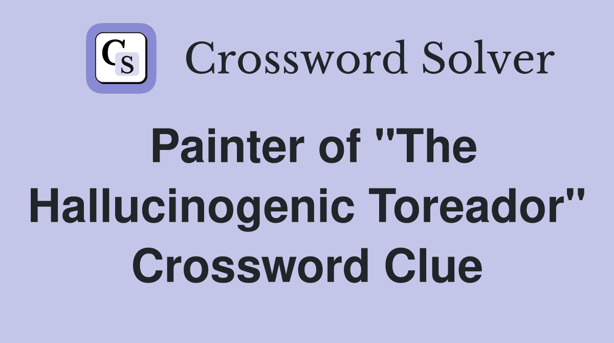 Painter of "The Hallucinogenic Toreador" Crossword Clue