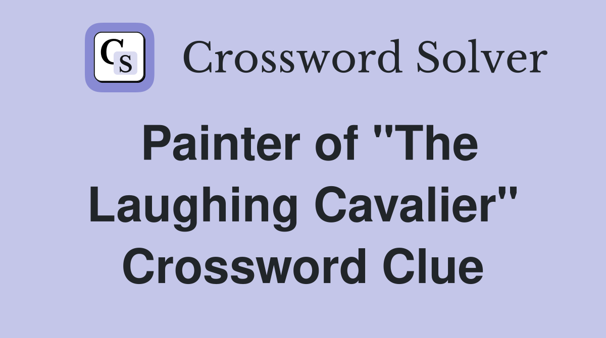 Painter of "The Laughing Cavalier" Crossword Clue