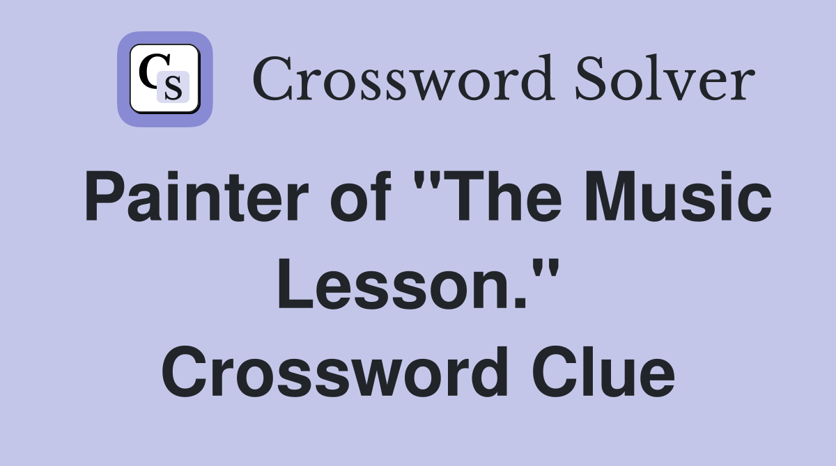 Painter of "The Music Lesson." Crossword Clue