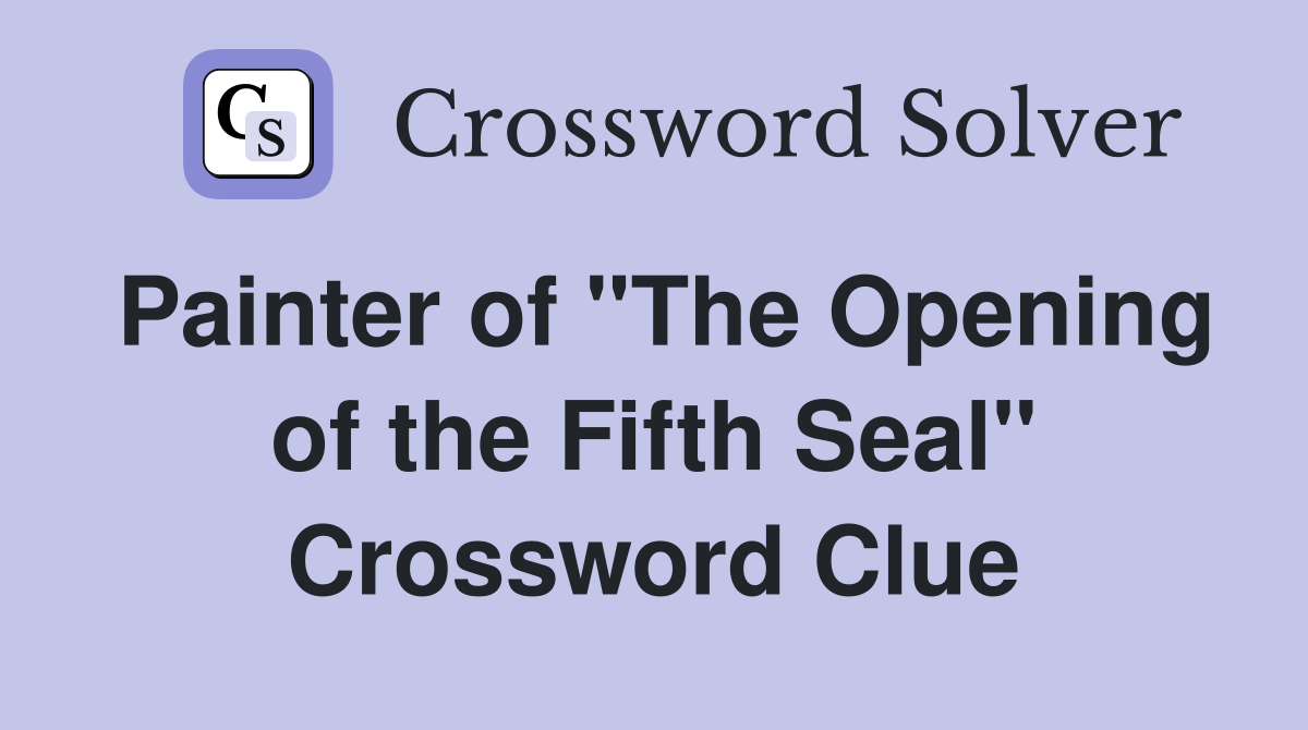 Painter of "The Opening of the Fifth Seal" Crossword Clue