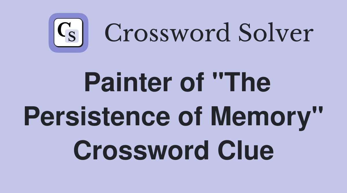 Painter of "The Persistence of Memory" Crossword Clue