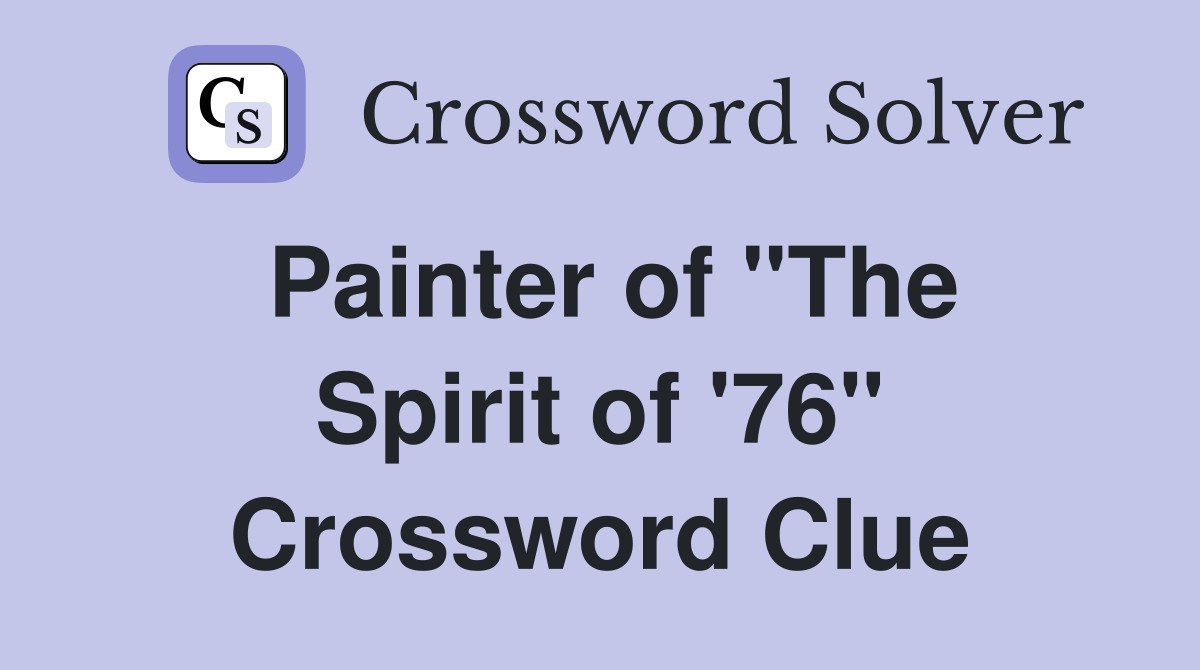 Painter of "The Spirit of '76" Crossword Clue