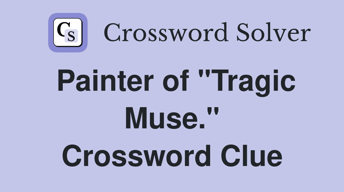 Painter of "Tragic Muse." Crossword Clue