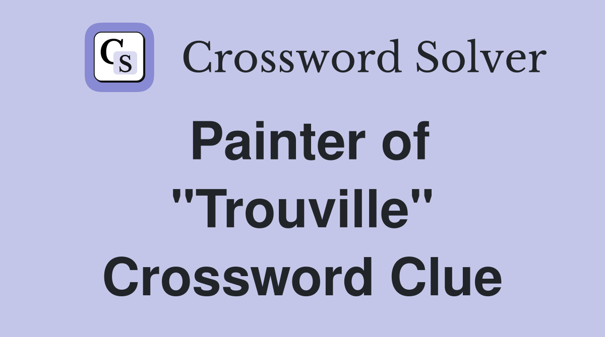 Painter of "Trouville" Crossword Clue