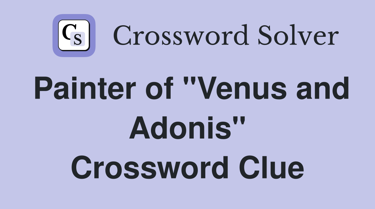 Painter of "Venus and Adonis" Crossword Clue