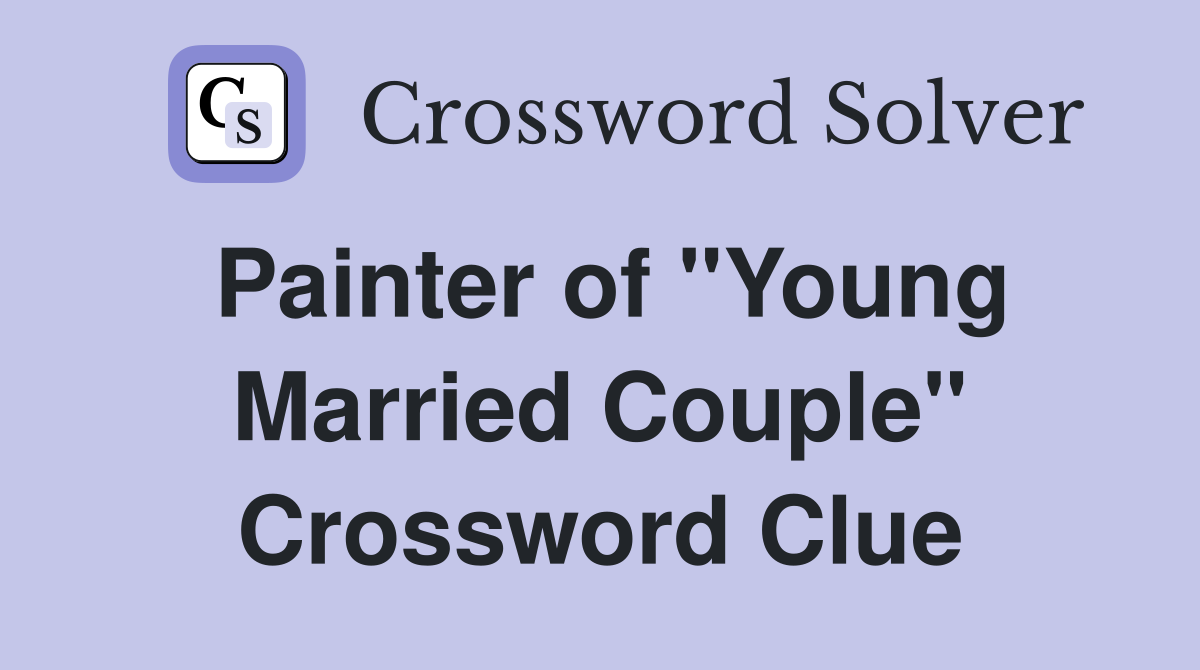 Painter of "Young Married Couple" Crossword Clue