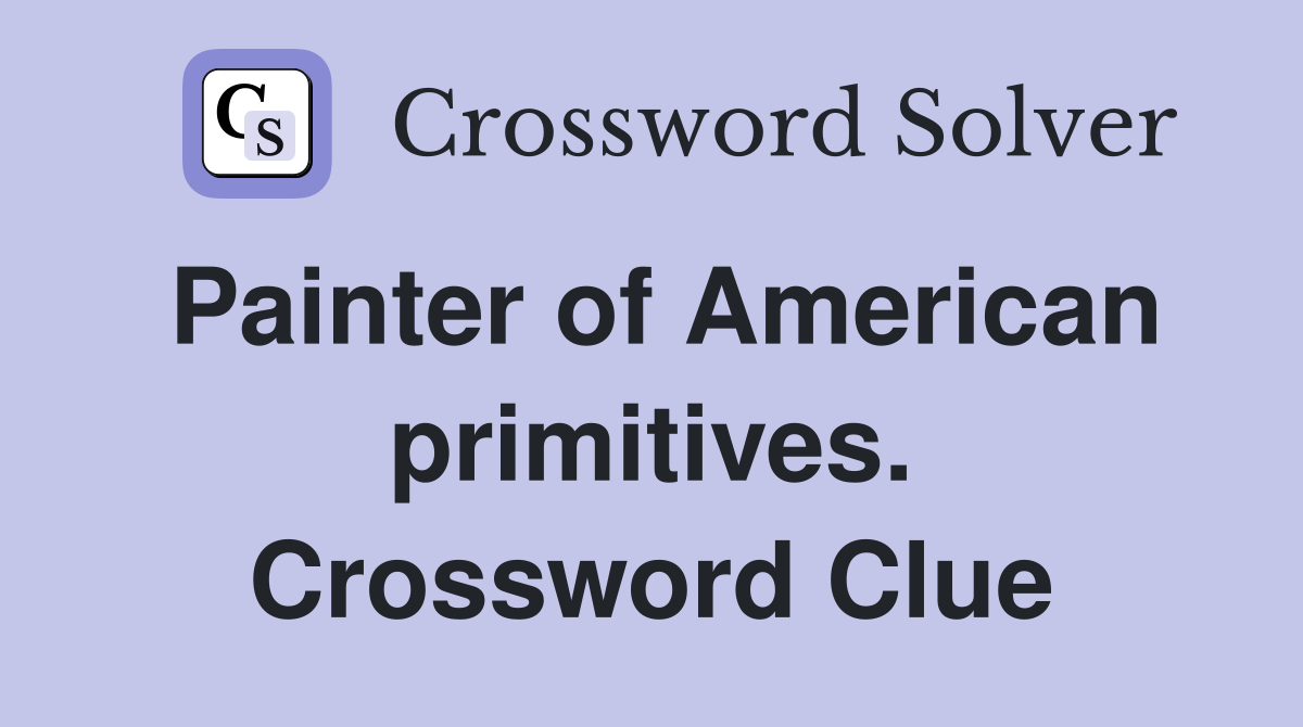 Painter of American primitives. Crossword Clue