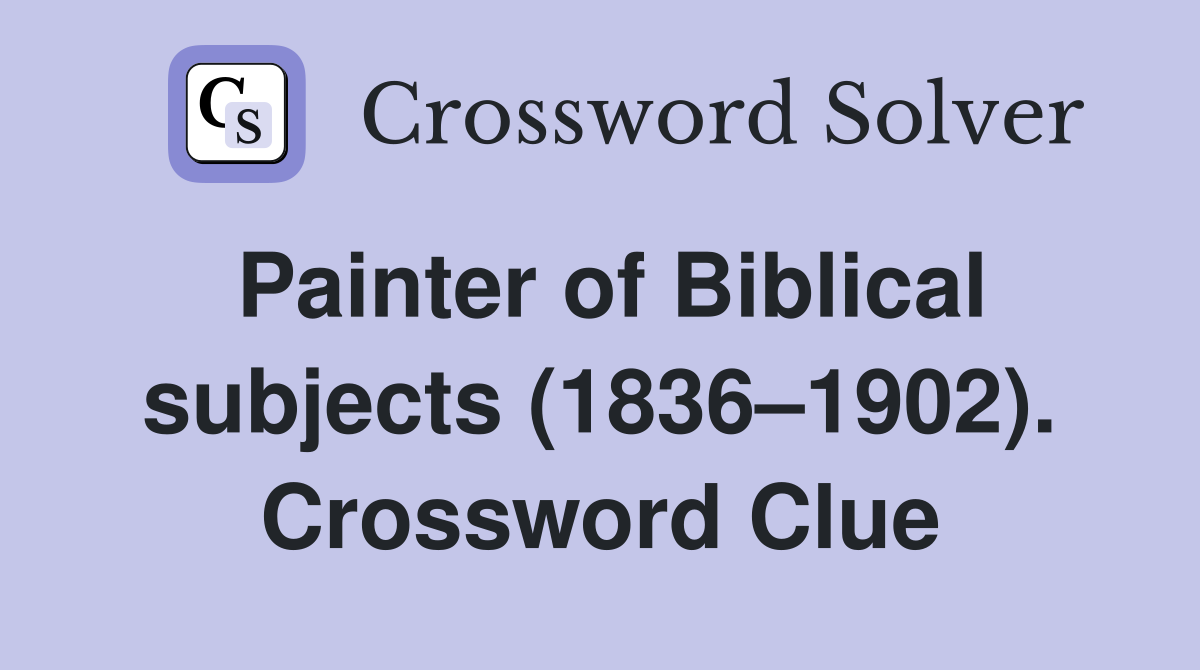 Painter of Biblical subjects (1836–1902). Crossword Clue