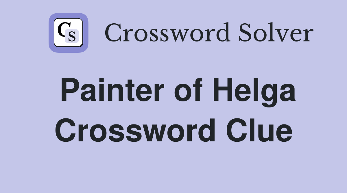 Painter of Helga Crossword Clue