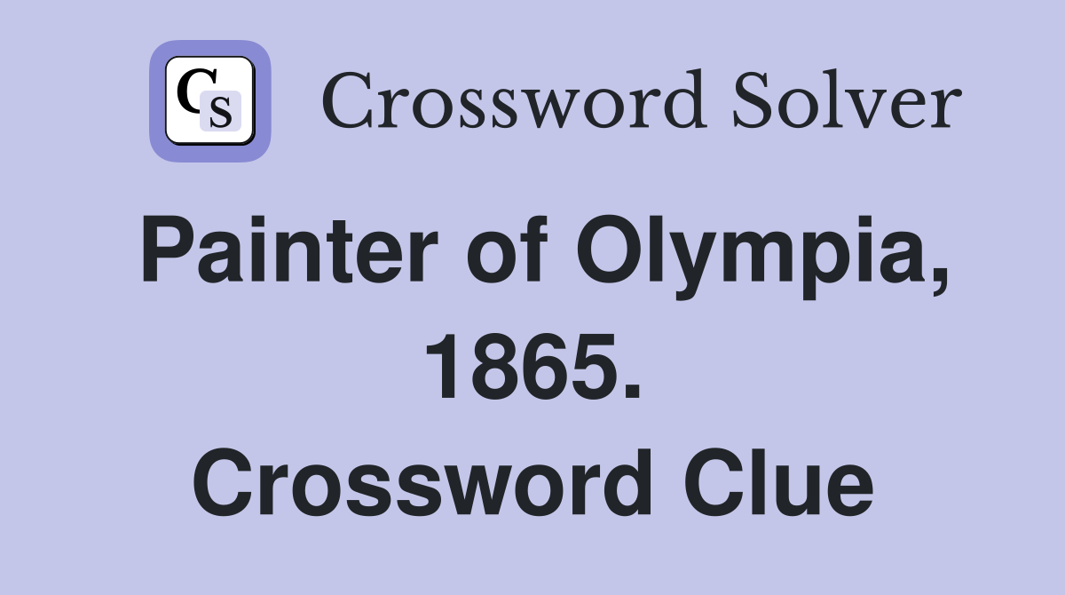 Painter of Olympia, 1865. Crossword Clue