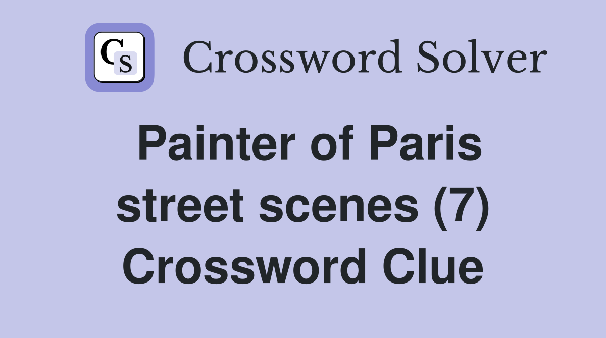 Painter of Paris street scenes (7) Crossword Clue