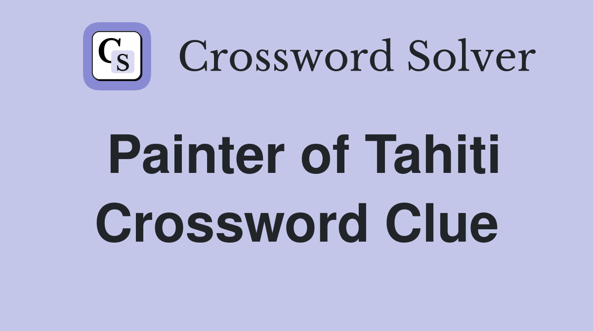 Painter of Tahiti Crossword Clue