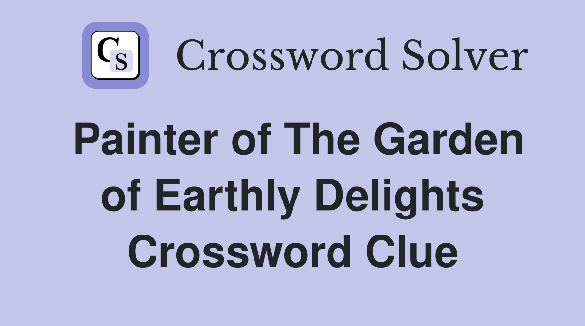 Painter of The Garden of Earthly Delights Crossword Clue