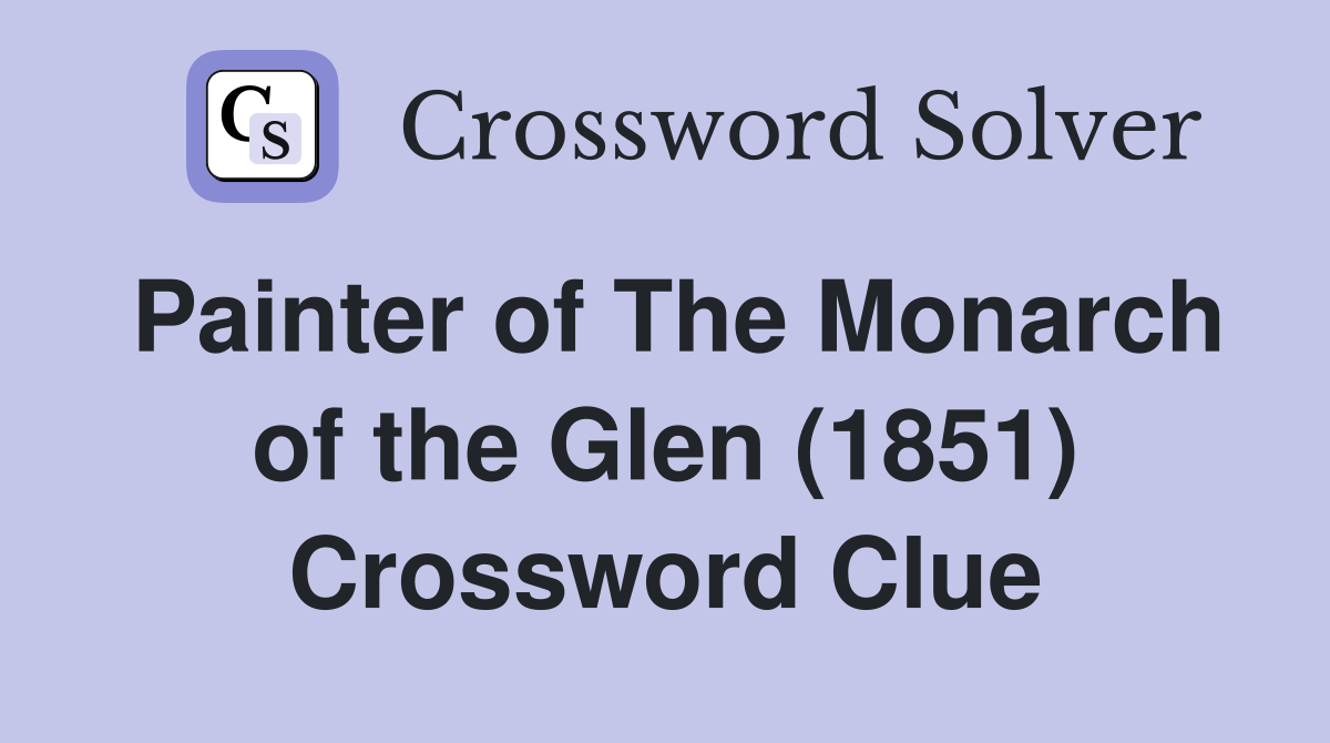 Painter of The Monarch of the Glen (1851) Crossword Clue