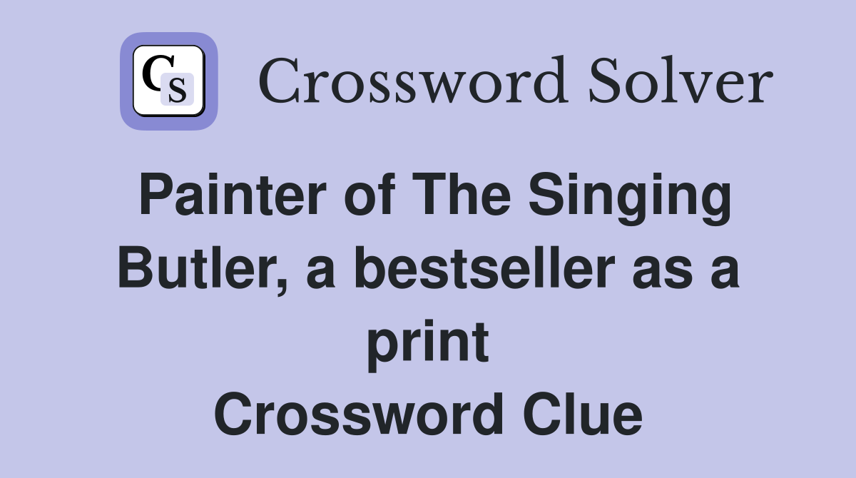 Painter of The Singing Butler, a bestseller as a print Crossword Clue