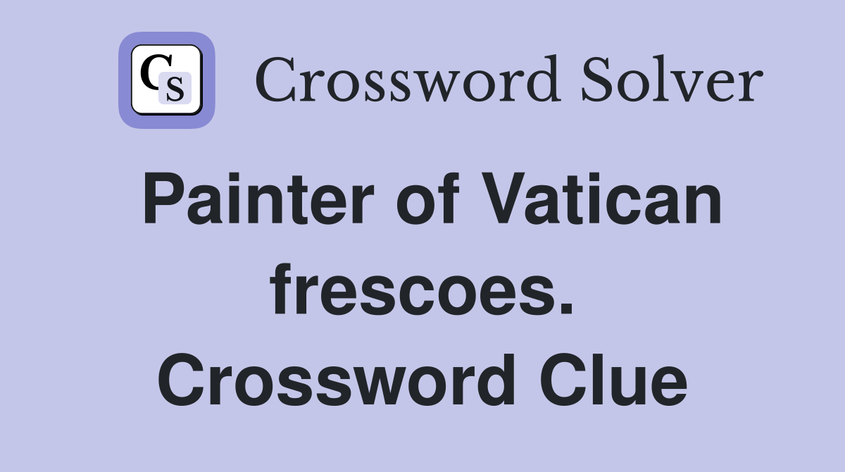 Painter of Vatican frescoes. Crossword Clue