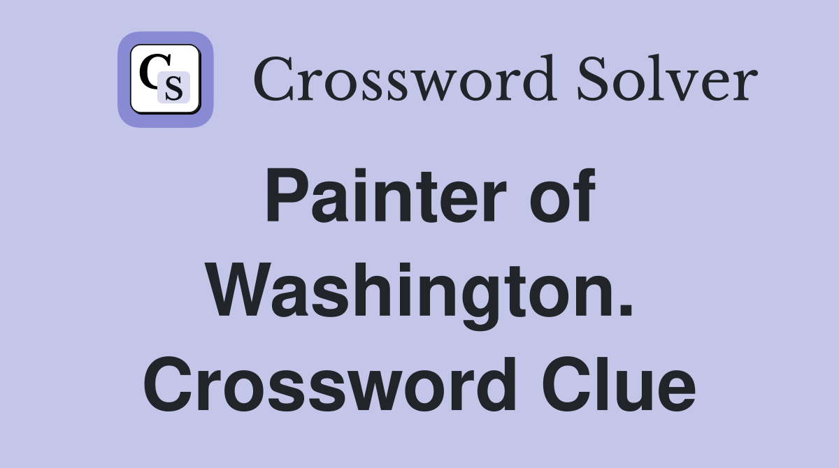 Painter of Washington. Crossword Clue