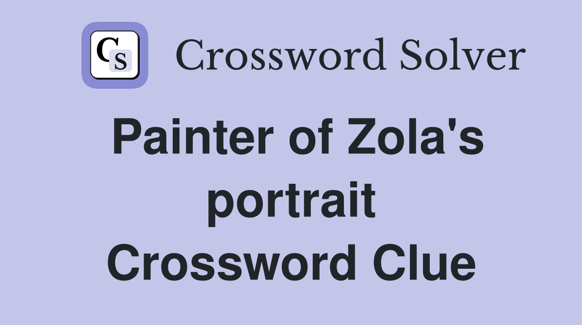 Painter of Zola's portrait Crossword Clue