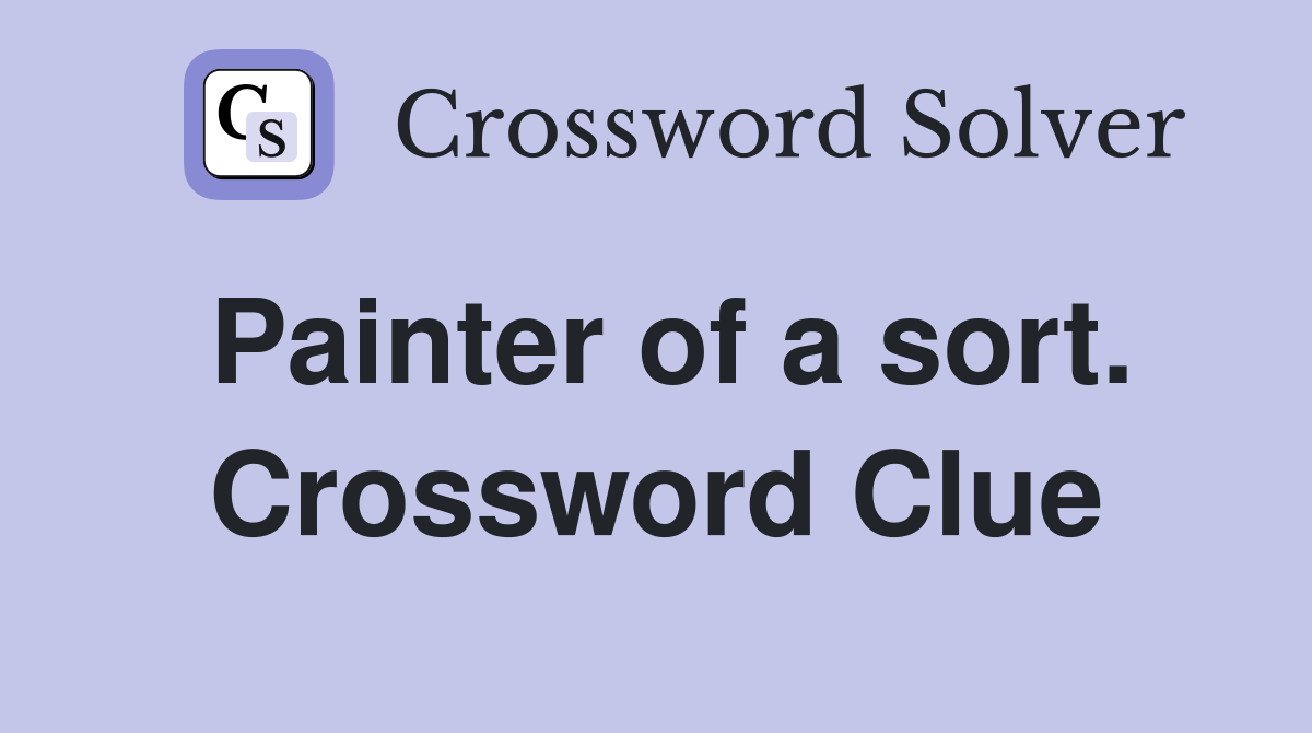 Painter of a sort. Crossword Clue