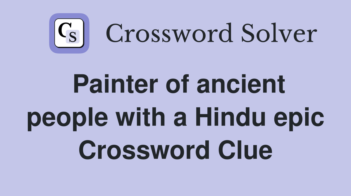Painter of ancient people with a Hindu epic Crossword Clue