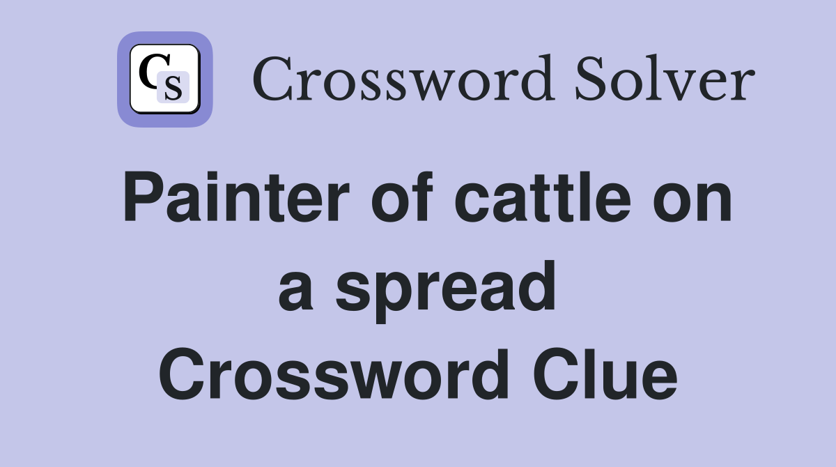 Painter of cattle on a spread Crossword Clue