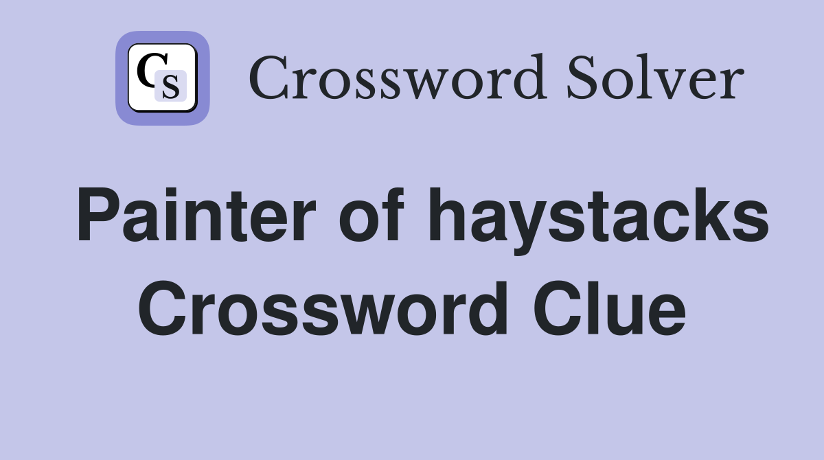 Painter of haystacks Crossword Clue