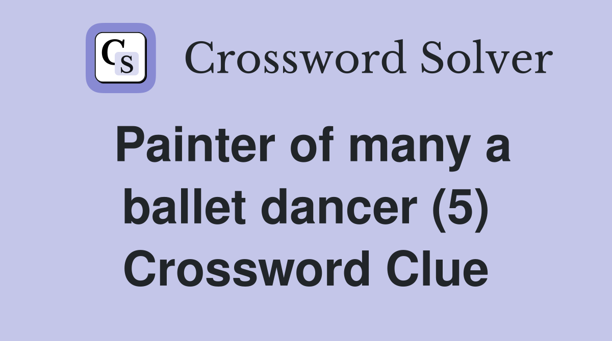 Painter of many a ballet dancer (5) Crossword Clue
