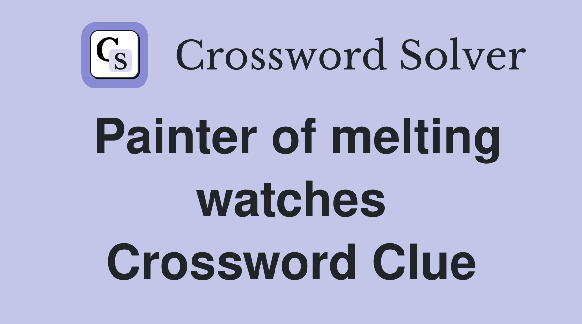 Painter of melting watches Crossword Clue