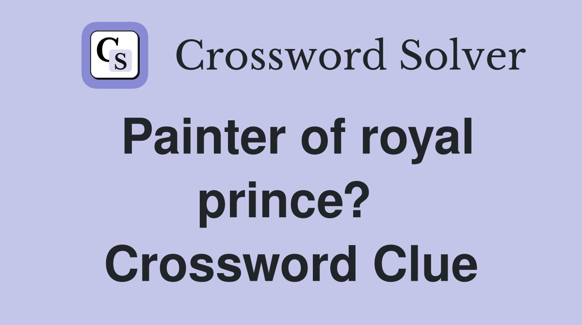 Painter of royal prince?  Crossword Clue
