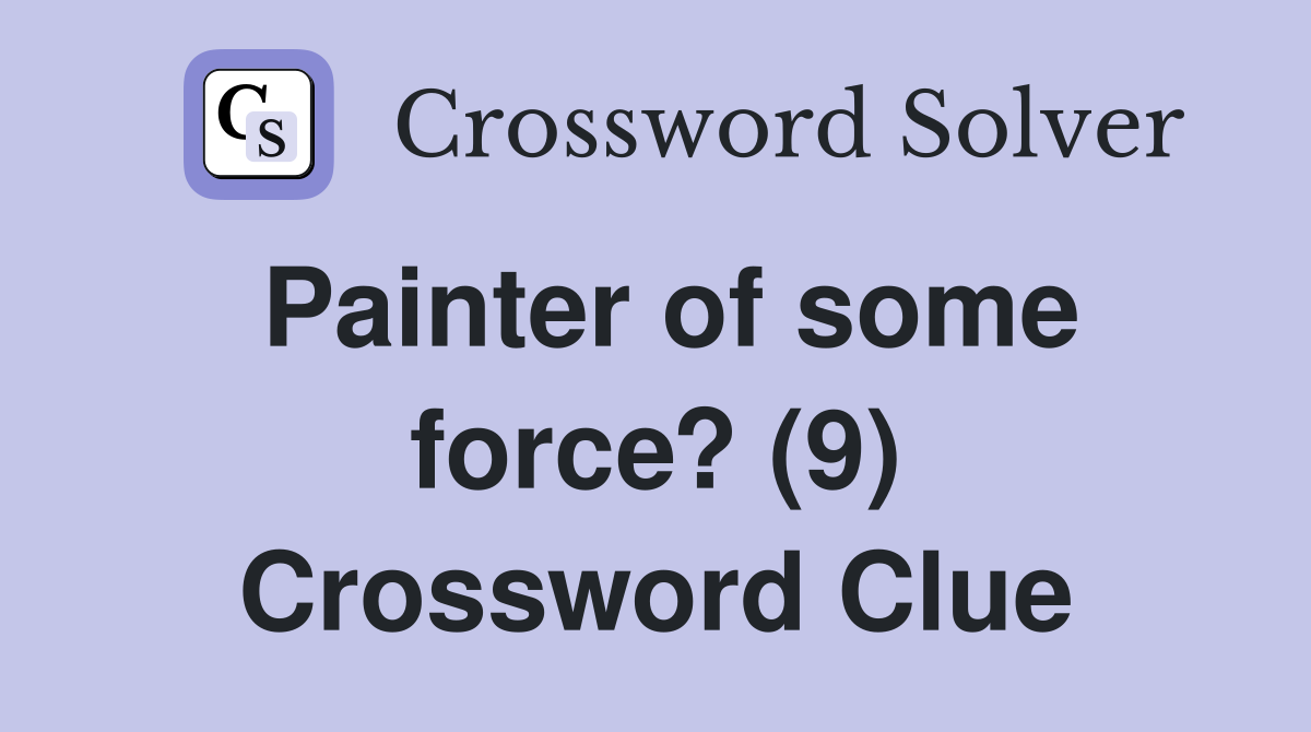 Painter of some force? (9) Crossword Clue