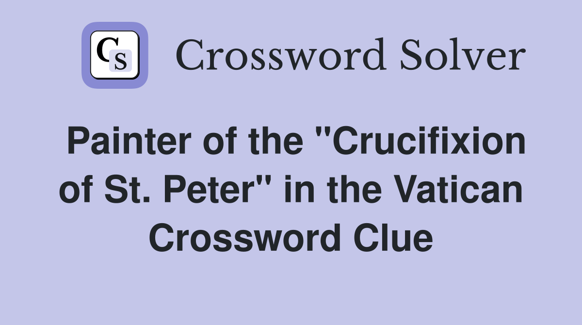 Painter of the "Crucifixion of St. Peter" in the Vatican Crossword Clue