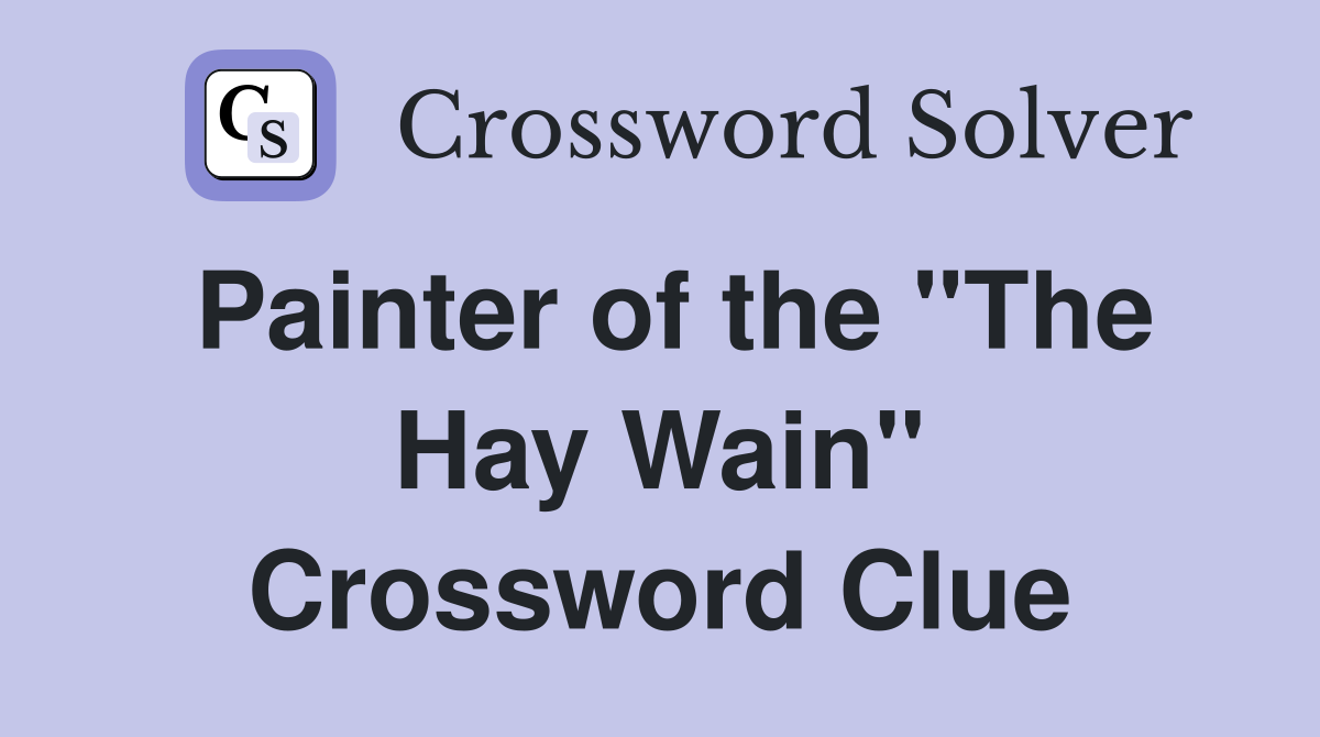Painter of the "The Hay Wain" Crossword Clue